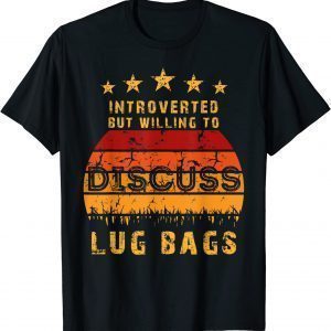 Introverted But Willing To Discuss Lug Bags Vintage 2022 Shirt