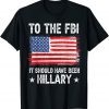 It Should Have Been HILLARY Policial Trump 2022 Shirt