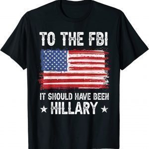 It Should Have Been HILLARY Policial Trump 2022 Shirt