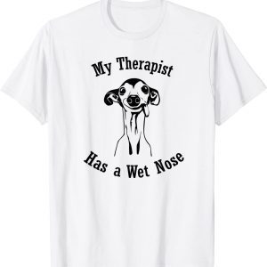 Italian Greyhound My Therapist has a Wet Nose T-Shirt