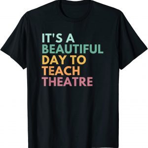 It's A Beautiful Day Teach Theatre, Drama Teacher T-Shirt