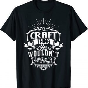 It's A CRAFT Thing You Wouldn't Understand Name Vintage 2022 Shirt