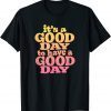It's A Good Day To Have A Good Day Motivational 2022 Shirt