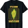 It’s Corn A Big Lump With Knobs It Has The Juice Its Corn 2022 Shirt