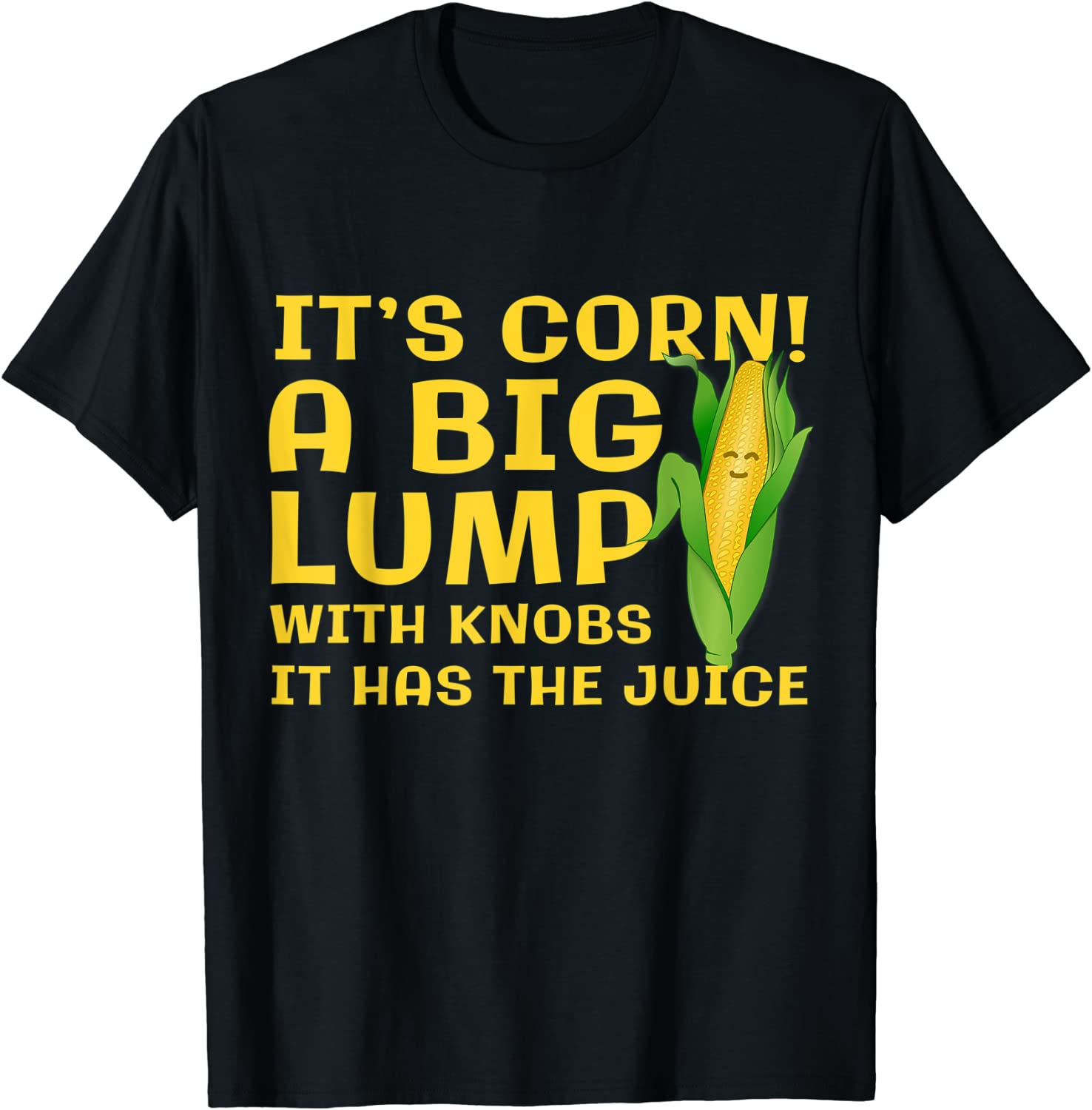 It’s Corn A Big Lump With Knobs It Has The Juice 2023 Shirt