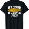 It's Corn! It Has The Juice Meme 2023 Shirt
