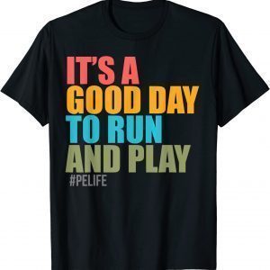 It's Good Day To Run And Play #PeLife 2022 Shirt