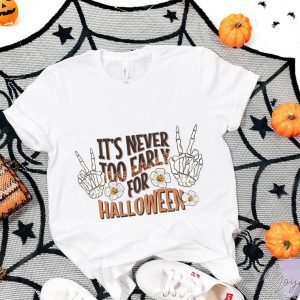 It's Never Too Early For Halloween 2022 Shirt