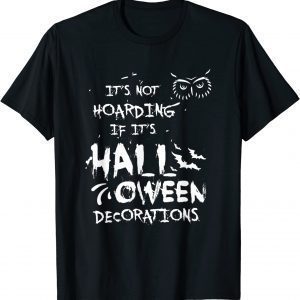 It's Not Hoarding If It's Halloween Decorations Classic Shirt