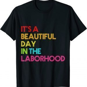 It's a Beautiful Day In The Laborhood 2022 Shirt