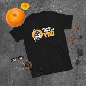 Ive Been Looking For You Grim Reaper Halloween 2022 Shirt