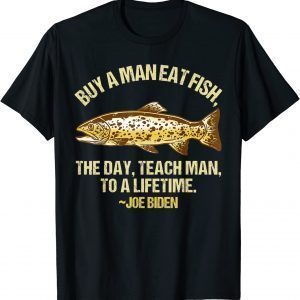 Joe Biden Quote Buy A Man Eat Fish Vote Trump 2024 Election 2022 Shirt