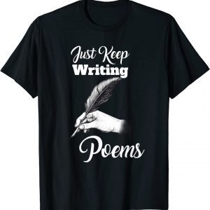 Just Keep Writing Poems - Poet Poetry 2022 Shirt