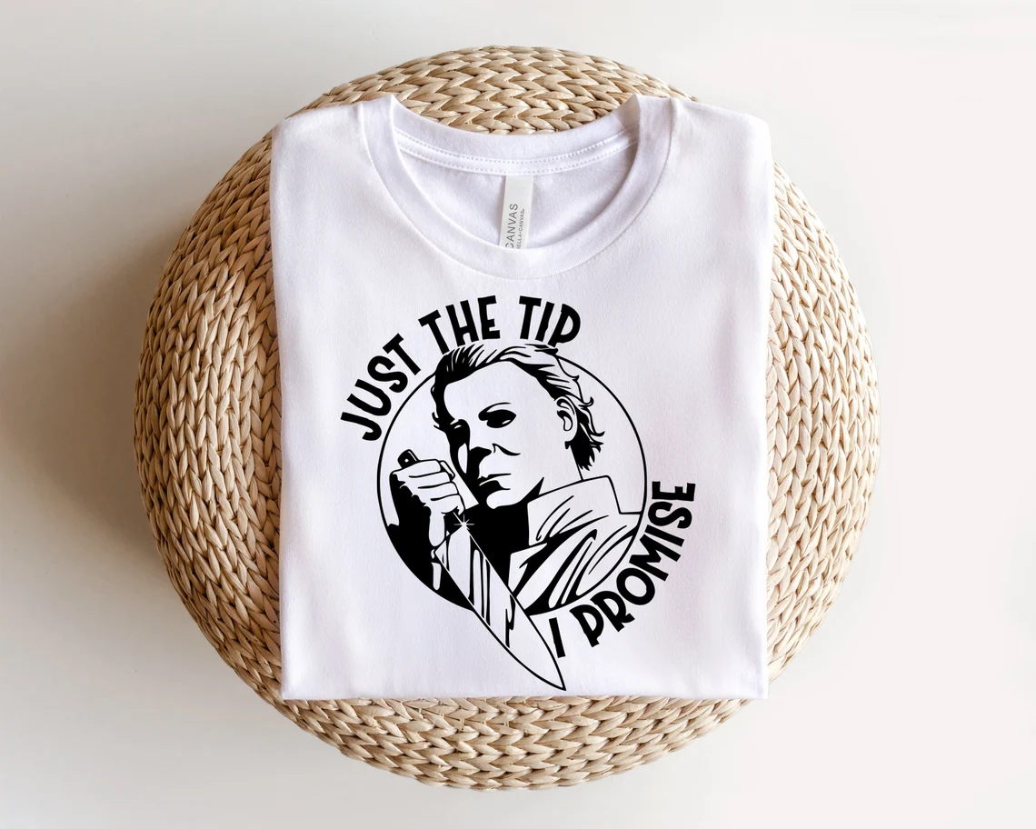 Just The Tip I Promise Michael Myers Halloween 2022 Shirt