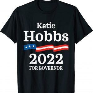 Katie Hobbs Arizona Governor Election 2022 Democrats AZ Limited Shirt