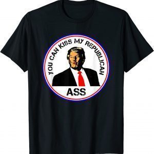 Kiss My Republican Ass Trump Political 2022 Shirt