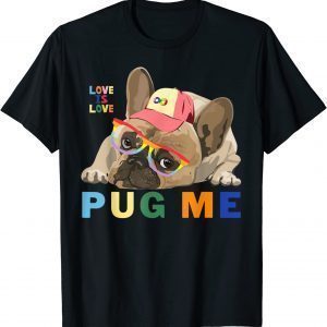 LGBTQ Pride Pug Me Love Is Love T-Shirt