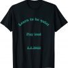 Learn to be quiet, play loud DS 2.22022 T-Shirt