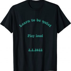 Learn to be quiet, play loud DS 2.22022 T-Shirt