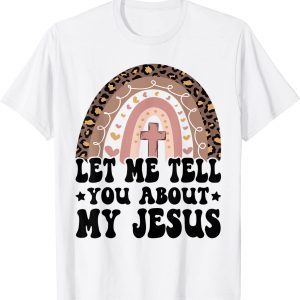 Let Me Tell You About My Jesus God Bible Christian 2022 Shirt