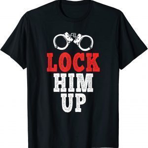 Lock Him Up, Anti Trump 2022 Shirt