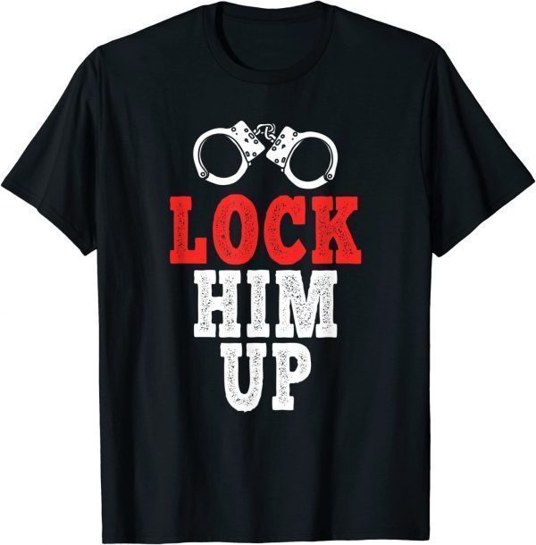 Lock Him Up, Anti Trump 2022 Shirt