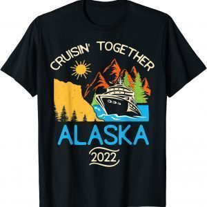 Matching Family Friends Group Alaska Cruise Together 2022 T-Shirt