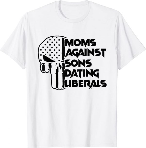 Mom Against Sons Dating Liberals 2022 Shirt