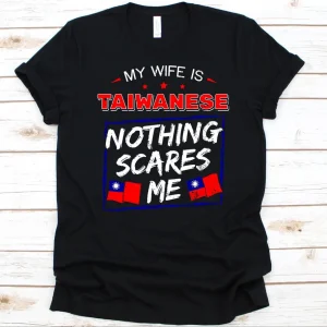 My Wife Is Taiwanese Nothing Scares Me, Flag Of Taiwan 2022 Shirt