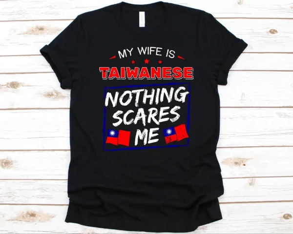 My Wife Is Taiwanese Nothing Scares Me, Flag Of Taiwan 2022 Shirt