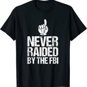 Never Raided By The FBI Democrat Trump Raid 2022 Shirt