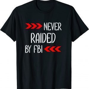 Never Raided By The FBI Trump 2022 Shirt