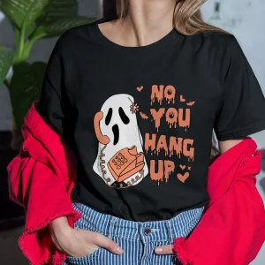 No You Hang Up Halloween 2022 Shirt