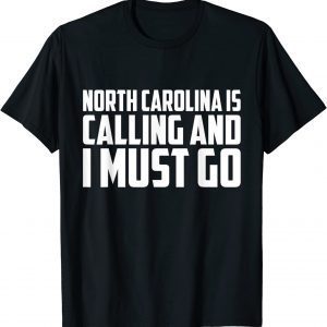 North Carolina is calling and I must go 2022 Shirt