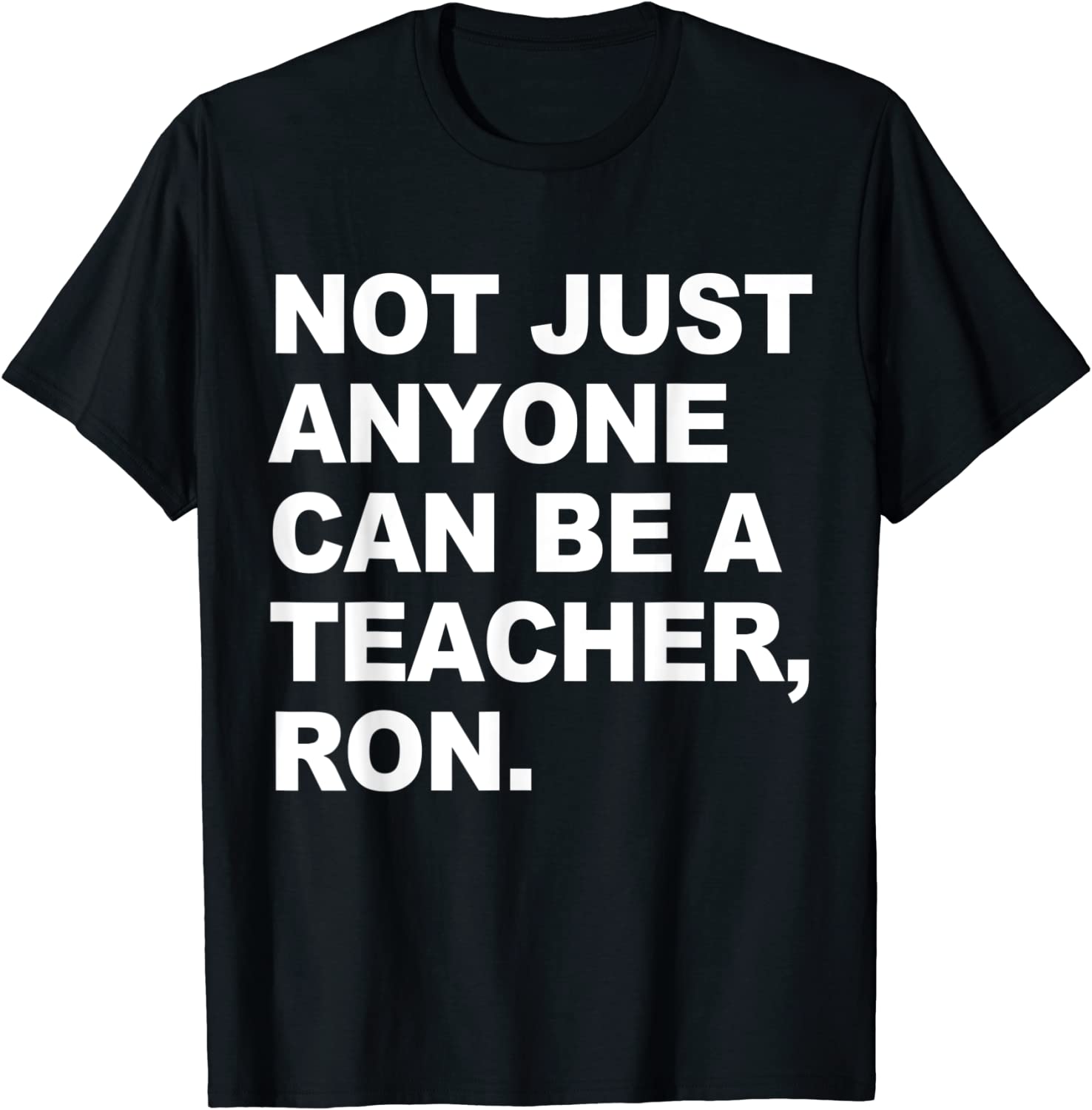 Not Just Anyone Can Be A Teacher, Ron 2022 Shirt