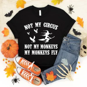 Not My Circus Not My Monkeys My Monkeys Fly Halloween 2022 Shirt