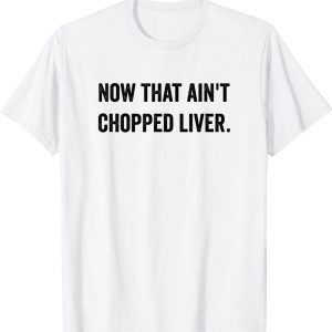 Now That Ain't Chopped Liver Trump 2024 Political Cute Meme Classic Shirt