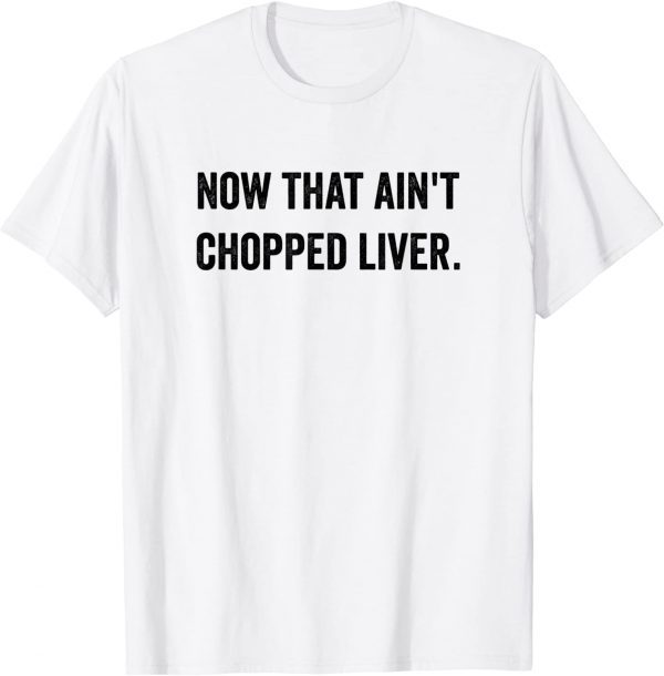 Now That Ain't Chopped Liver Trump 2024 Political Cute Meme Classic Shirt