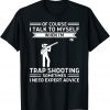 Of Course I Talk To Myself Trap Shooting 2022 Shirt