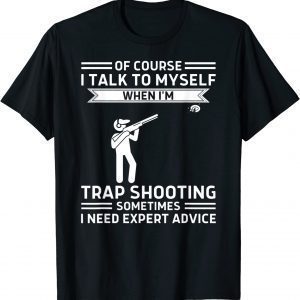 Of Course I Talk To Myself Trap Shooting 2022 Shirt