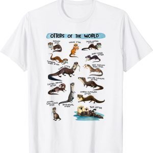 Otters Of The World Sea Otter Giant Otter Lovers Educational 2022 Shirt