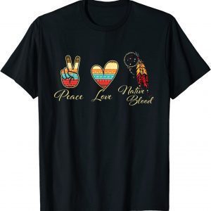 Peace Love Native Blood - Indigenous People Homeland Indian 2022 Shirt