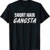 Short Hair Gangsta 2022 Shirt