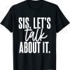 Sis, Let's Talk About It Apparel 2022 Shirt