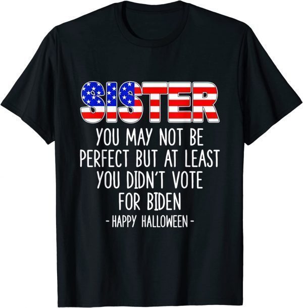 Sister You May Not Be Perfect But At Least Happy Halloween T-Shirt