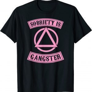 Sobriety Is Gangster Inspirational Recovery Symbol Quote 2022 Shirt