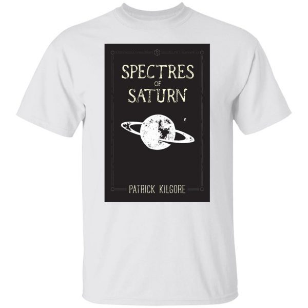 Spectres Of Saturn Patrick Kilgore Classic Shirt