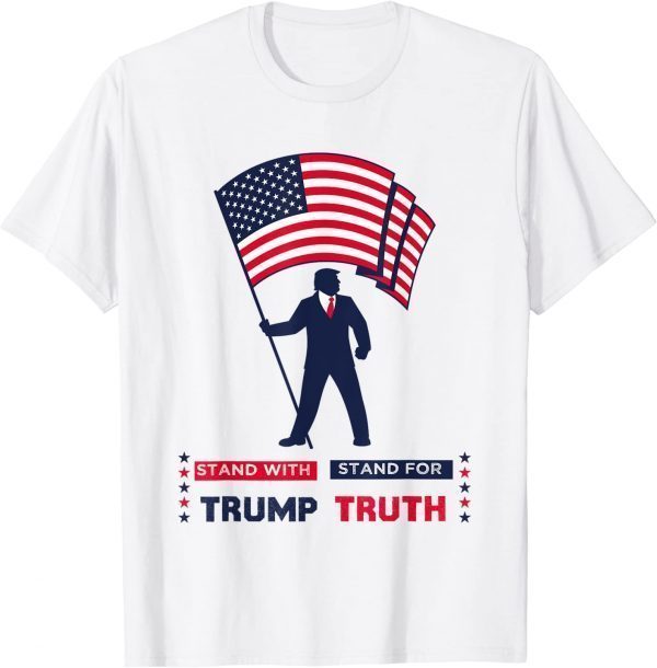 Stand With Trump Stand For Truth I stand With don 2022 Shirt