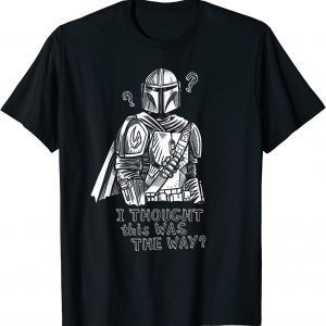 Star Wars The Mandalorian I Thought This Was the Way 2022 Shirt