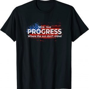 Stick Your PROGRESS Where The Sun Don't Shine Classic Shirt